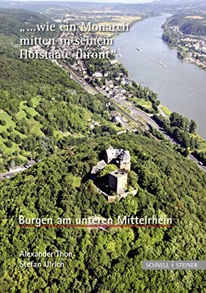 Ulrich, Stefan / Alexander Thon. Burgen am unteren Mittelrhein - "... wie ein Monarch mitten in seinem Hofstaate thront". Schnell & Steiner GmbH, 2010.