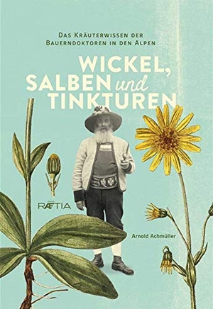 Achmüller, Arnold. Wickel, Salben und Tinkturen - Das Kräuterwissen der Bauerndoktoren in den Alpen. Edition Raetia, 2015.
