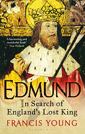 Young, Francis. Edmund - In Search of England's Lost King. Bloomsbury Publishing PLC, 2020.