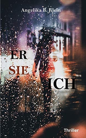 Klein, Angelika B.. Er, sie, ich - Thriller. Books on Demand, 2018.