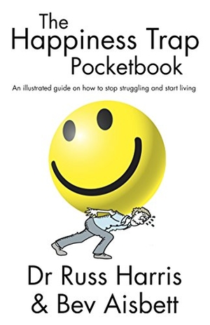 Harris, Russ. The Happiness Trap Pocketbook - An Illustrated Guide on How to Stop Struggling and Start Living. Exisle Publishing Pty Ltd, 2013.
