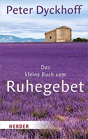 Dyckhoff, Peter. Das kleine Buch vom Ruhegebet. Herder Verlag GmbH, 2020.