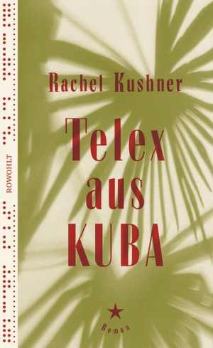 Kushner, Rachel. Telex aus Kuba. Rowohlt Verlag GmbH, 2017.
