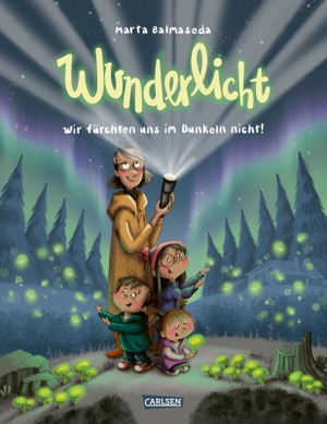 Balmaseda, Marta. Wunderlicht - Wir fürchten uns im Dunkeln nicht!. Carlsen Verlag GmbH, 2026.