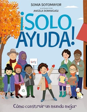 Sotomayor, Sonia. ¡Solo Ayuda! - Como Construir Un Mundo Mejor. Penguin Young Readers Group, 2022.