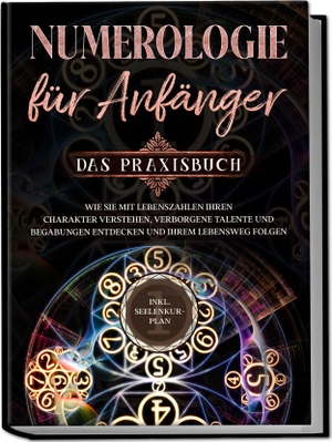 Perlich, Sophia. Numerologie für Anfänger - Das Praxisbuch: Wie Sie mit Lebenszahlen Ihren Charakter verstehen, verborgene Talente und Begabungen entdecken und Ihrem Lebensweg folgen | inkl. Seelenkur-Plan. Edition Lunerion, 2023.