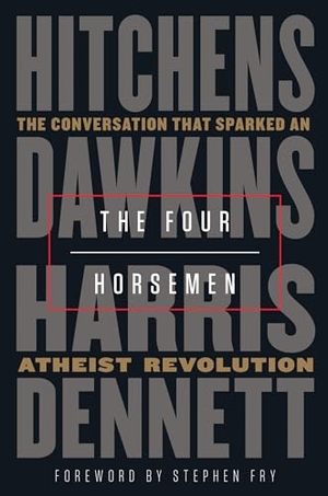 Hitchens, Christopher / Dawkins, Richard et al. The Four Horsemen - The Conversation That Sparked an Atheist Revolution. Random House Publishing Group, 2019.