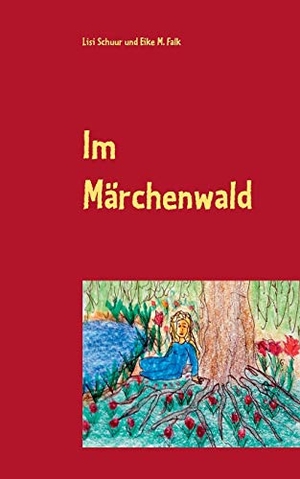 Schuur, Lisi / Eike M. Falk. Im Märchenwald - eine Erzählung. Books on Demand, 2016.