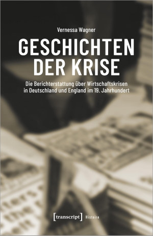 Wagner, Vernessa. Geschichten der Krise - Die Berichterstattung über Wirtschaftskrisen in Deutschland und England im 19. Jahrhundert. Transcript Verlag, 2024.
