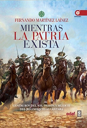 Martínez Laínez, Fernando. Mientras la patria exista : Centauros del sol : pasión y muerte del Regimiento Alcántara. Editorial Edaf, S.L., 2018.