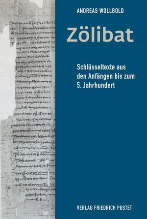 Wollbold, Andreas. Zölibat - Schlüsseltexte aus den Anfängen bis zum 5. Jahrhundert. Pustet, Friedrich GmbH, 2024.