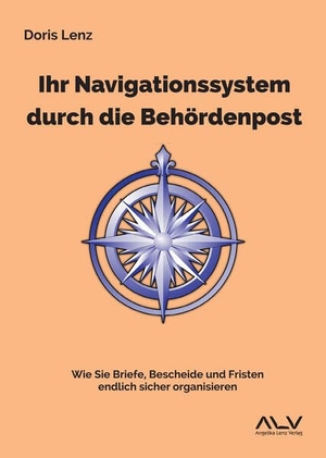 Lenz, Doris. Ihr Navigationssystem durch die Behördenpost - Wie Sie Briefe, Bescheide und Fristen endlich sicher organisieren. Lenz, Angelika Verlag, 2026.