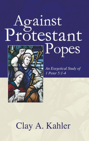 Kahler, Clay A.. Against Protestant Popes. Wipf and Stock, 2005.