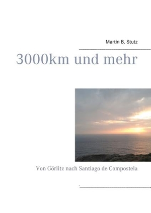 Stutz, Martin B.. 3000 km und mehr - Von Görlitz 