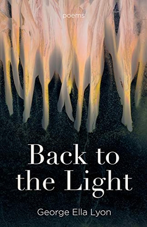 Lyon, George Ella. Back to the Light - Poems. University Press of Kentucky, 2021.