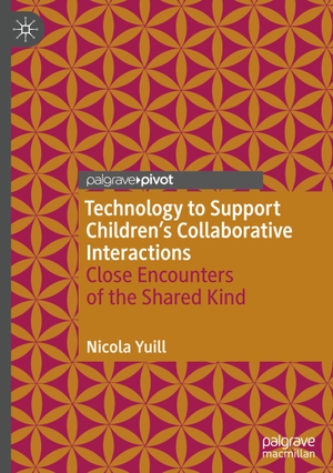Yuill, Nicola. Technology to Support Children's Collaborative Interactions - Close Encounters of the Shared Kind. Springer International Publishing, 2021.