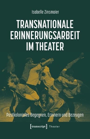 Zinsmaier, Isabelle. Transnationale Erinnerungsarbeit im Theater - Postkoloniales Begegnen, Erinnern und Bezeugen. Transcript Verlag, 2026.