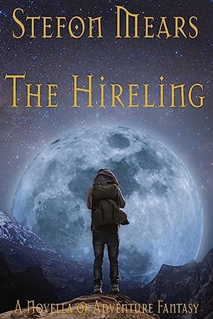 Mears, Stefon. The Hireling - A Novella of Adventure Fantasy. Thousand Faces Publishing, 2023.
