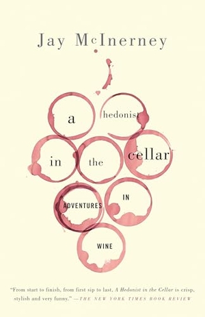 Mcinerney, Jay. A Hedonist in the Cellar - Adventures in Wine. Knopf, 2007.