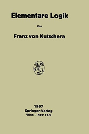 Kutschera, Franz V.. Elementare Logik. Springer Vienna, 2012.