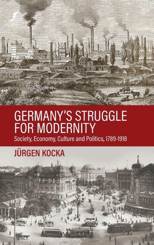 Kocka, Jürgen. Germany's Struggle for Modernity - Society, Economy, Culture, and Politics, 1780-1918. Berghahn Books, 2025.