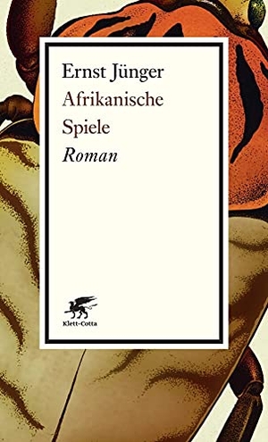 Jünger, Ernst. Afrikanische Spiele - Roman. Klett-Cotta Verlag, 2013.