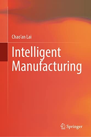 Lai, Chao'an. Intelligent Manufacturing. Springer Nature Singapore, 2022.