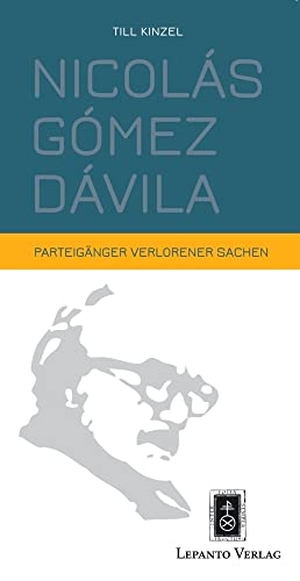 Kinzel, Till. Nicolás Gómez Dávila - Parteigänger verlorener Sachen. Lepanto Verlag OHG, 2023.