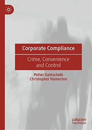 Hamerton, Christopher / Petter Gottschalk. Corporate Compliance - Crime, Convenience and Control. Springer International Publishing, 2022.