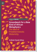 Groundwork for a New Kind of African Metaphysics