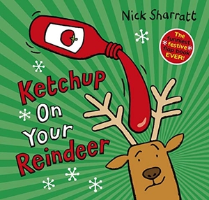 Sharratt, Nick. Ketchup on Your Reindeer. Scholastic Ltd., 2023.