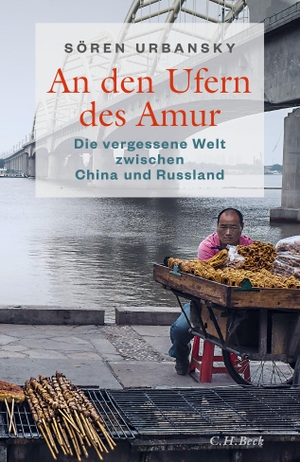 Urbansky, Sören. An den Ufern des Amur - Die vergessene Welt zwischen China und Russland. C.H. Beck, 2021.