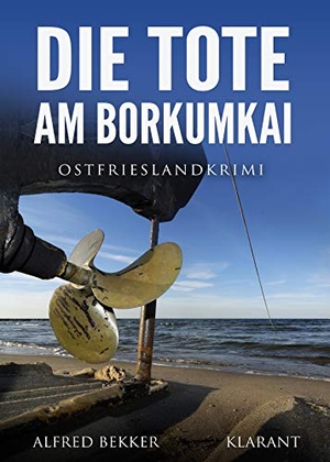 Bekker, Alfred. Die Tote am Borkumkai. Ostfrieslandkrimi. Klarant, 2019.