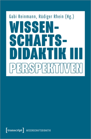 Reinmann, Gabi / Rüdiger Rhein (Hrsg.). Wissenschaftsdidaktik III - Perspektiven. Transcript Verlag, 2023.
