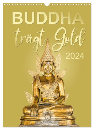 BuddhaART, BuddhaART. Buddha trägt Gold (Wandkalender 2024 DIN A3 hoch), CALVENDO Monatskalender - Eleganz trifft Religiosität. Calvendo, 2023.