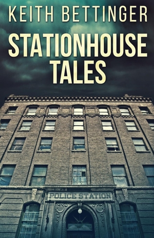 Bettinger, Keith. Stationhouse Tales. Next Chapter, 2022.