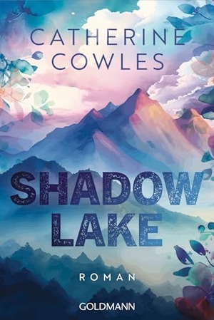 Cowles, Catherine. Shadow Lake - Roman - "Sagen Sie alle Termine ab. Dieses Buch werden Sie nicht aus der Hand legen können." (Elle Kennedy). Goldmann TB, 2026.