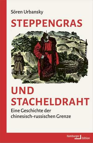 Urbansky, Sören. Steppengras und Stacheldraht - Eine Geschichte der chinesisch-russischen Grenze. Hamburger Edition, 2023.