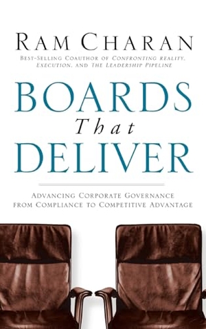 Charan, Ram. Boards That Deliver - Advancing Corporate Governance from Compliance to Competitive Advantage. Wiley, 2005.