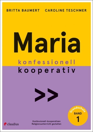 Baumert, Britta / Caroline Teschmer. Maria - konfessionell kooperativ, Grundschule. Claudius Verlag GmbH, 2026.