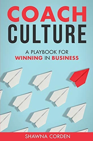 Corden, Shawna. Coach Culture - A Playbook for Winning in Business. Black Butte Publishing, 2017.
