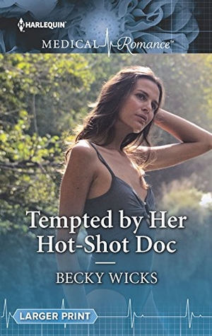 Wicks, Becky. Tempted by Her Hot-Shot Doc. Harlequin, 2018.