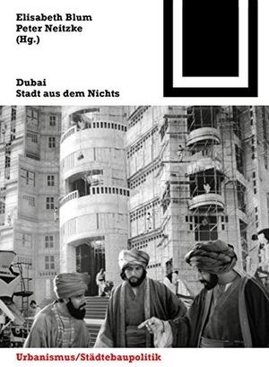 Neitzke, Peter / Elisabeth Blum (Hrsg.). Dubai - Stadt aus dem Nichts. Birkhäuser, 2009.