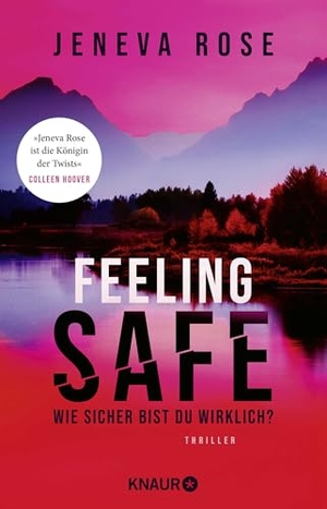 Rose, Jeneva. Feeling Safe - Wie sicher bist du wirklich? Thriller | 'Jeneva Rose ist die Königin unvorhersehbarer Wendungen.' Colleen Hoover. Knaur Taschenbuch, 2024.