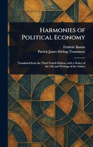 Bastiat, Frédéric / Patrick James Stirling. Harmonies of Political Economy. Tradd Street Press, 2025.