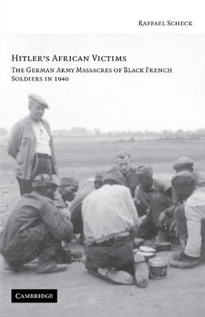 Scheck, Raffael. Hitler's African Victims - The German Army Massacres of Black French Soldiers in 1940. Cambridge University Press, 2010.
