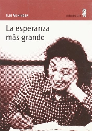 Kovacsics Meszaros, Adán / Ilse Aichinger. La esperanza más grande. Editorial Minuscula, S.L.U., 2004.