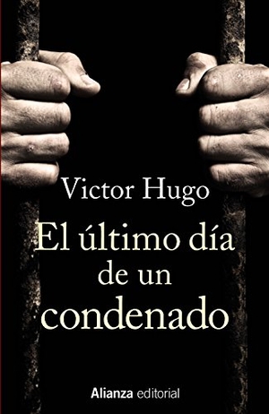 Hugo, Victor / Antonio Álvarez de la Rosa. El último día de un condenado. Alianza Editorial, 2018.