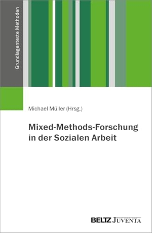 Müller, Michael (Hrsg.). Mixed-Methods-Forschung in der Sozialen Arbeit. Juventa Verlag GmbH, 2026.
