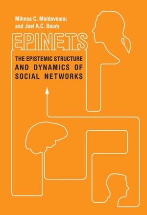 Moldoveanu, Mihnea C / Joel A C Baum. Epinets - The Epistemic Structure and Dynamics of Social Networks. Stanford University Press, 2015.